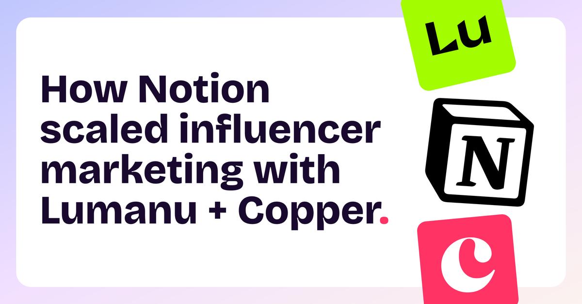 Featured image: How Notion scaled their in-house influencer marketing program with Lumanu + Copper